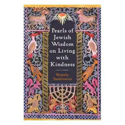 "Pearls of Jewish Wisdom on Living with Kindness" - "" ("Yanklowitz Shmuly")