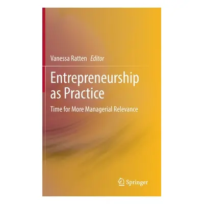 "Entrepreneurship as Practice: Time for More Managerial Relevance" - "" ("Ratten Vanessa")