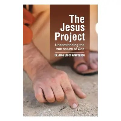 "The Jesus Project: Understanding the true nature of God" - "" ("Andreasen Arno Steen")