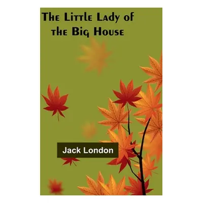 "The Little Lady of the Big House" - "" ("London Jack")