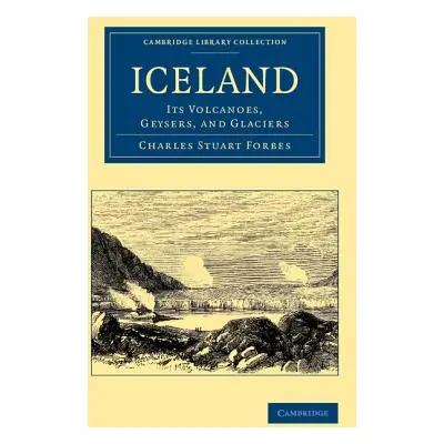 "Iceland: Its Volcanoes, Geysers, and Glaciers" - "" ("Forbes Charles Stuart")