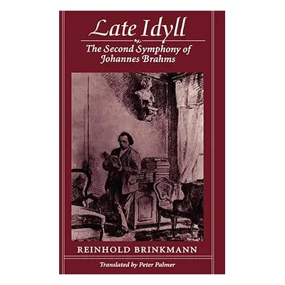 "Late Idyll: The Second Symphony of Johannes Brahms" - "" ("Brinkmann Reinhold")