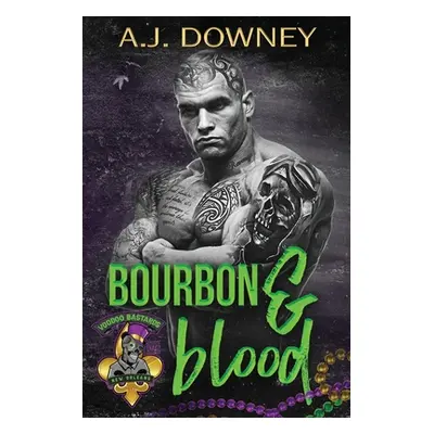 "Bourbon & Blood: The Voodoo Bastards MC" - "" ("Downey A. J.")