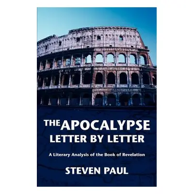 "The Apocalypse--Letter by Letter: A Literary Analysis of the Book of Revelation" - "" ("Paul St