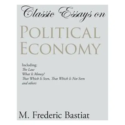 "Classic Essays on Political Economy" - "" ("Bastiat M. Frederic")