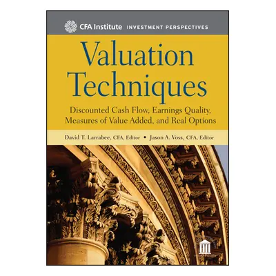 "Valuation Techniques: Discounted Cash Flow, Earnings Quality, Measures of Value Added, and Real