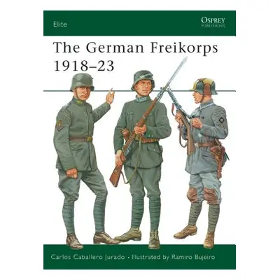 "The German Freikorps 1918-23" - "" ("Jurado Carlos Caballero")