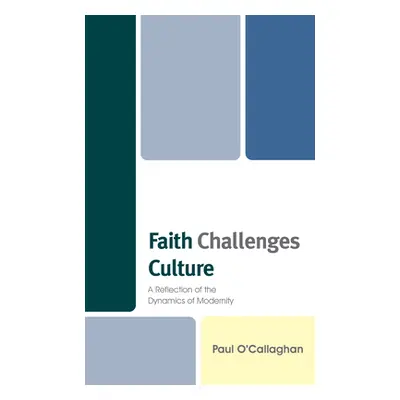 "Faith Challenges Culture: A Reflection of the Dynamics of Modernity" - "" ("O'Callaghan Paul")