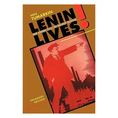 "Lenin Lives!: The Lenin Cult in Soviet Russia, Enlarged Edition" - "" ("Tumarkin Nina")