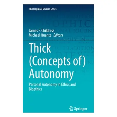 "Thick (Concepts Of) Autonomy: Personal Autonomy in Ethics and Bioethics" - "" ("Childress James