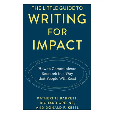 "The Little Guide to Writing for Impact: How to Communicate Research in a Way That People Will R