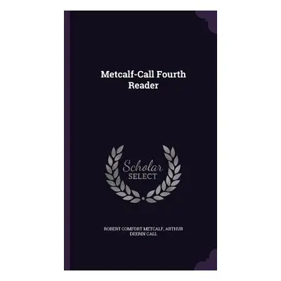 "Metcalf-Call Fourth Reader" - "" ("Metcalf Robert Comfort")