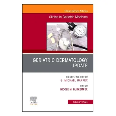 "Geriatric Dermatology Update, an Issue of Clinics in Geriatric Medicine: Volume 40-1" - "" ("Bu