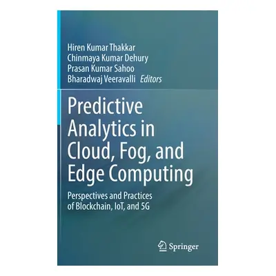 "Predictive Analytics in Cloud, Fog, and Edge Computing: Perspectives and Practices of Blockchai