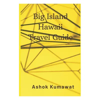 "Big Island Hawaii Travel Guide" - "" ("Kumawat Ashok")