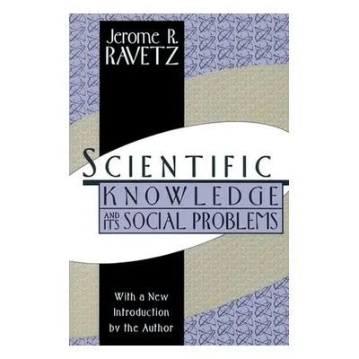 "Scientific Knowledge and Its Social Problems" - "" ("Ravetz Jerome R.")