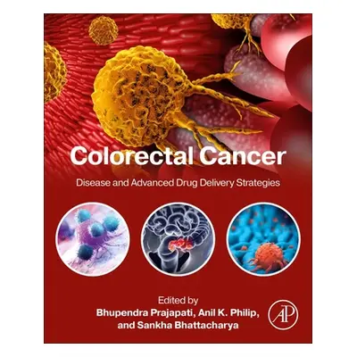 "Colorectal Cancer: Disease and Advanced Drug Delivery Strategies" - "" ("Prajapati Bhupendra")