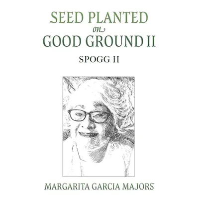 "Seed Planted on Good Ground II: Spogg II" - "" ("Majors Margarita Garcia")