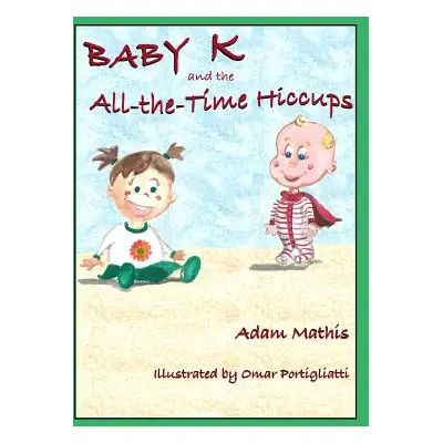 "Baby K and the All the Time Hiccups" - "" ("Mathis Adam")