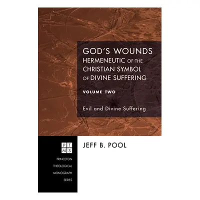 "God's Wounds: Hermeneutic of the Christian Symbol of Divine Suffering, Volume Two" - "" ("Pool 