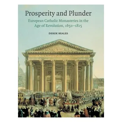 "Prosperity and Plunder: European Catholic Monasteries in the Age of Revolution, 1650-1815" - ""