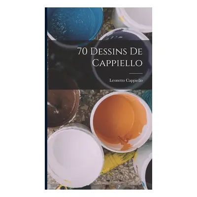 "70 dessins de Cappiello" - "" ("Cappiello Leonetto 1875-1942")