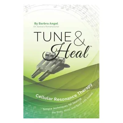 "Tune & Heal: Cellular Resonance Therapy" - "" ("Angel Barbra")