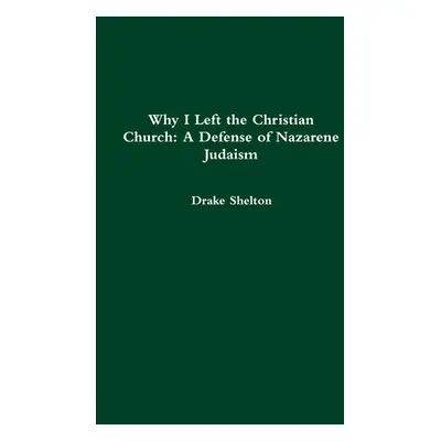 "Why I Left the Christian Church: A Defense of Nazarene Judaism" - "" ("Shelton Drake")