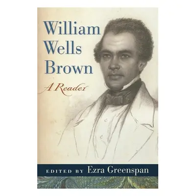 "William Wells Brown: A Reader" - "" ("Greenspan Ezra")