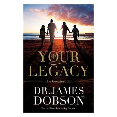 "Your Legacy: The Greatest Gift" - "" ("Dobson James")