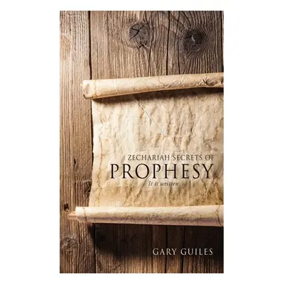 "Zechariah Secrets of Prophesy" - "" ("Guiles Gary")