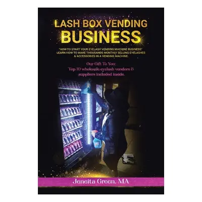 "Lash Box Vending Business: How to Start Your Eyelash Vending Business" - "" ("Green Ma Jeneita"