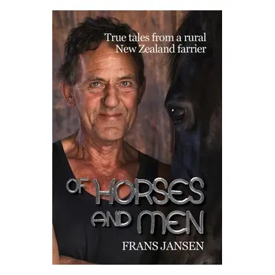 "Of Horses and Men: True tales from a rural New Zealand farrier" - "" ("Jansen Frans")