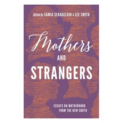 "Mothers and Strangers: Essays on Motherhood from the New South" - "" ("Serageldin Samia")