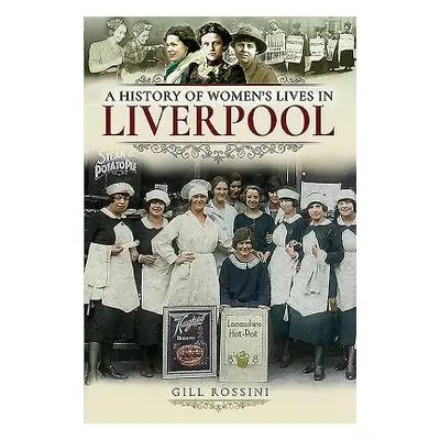 "A History of Women's Lives in Liverpool" - "" ("Rossini Gill")