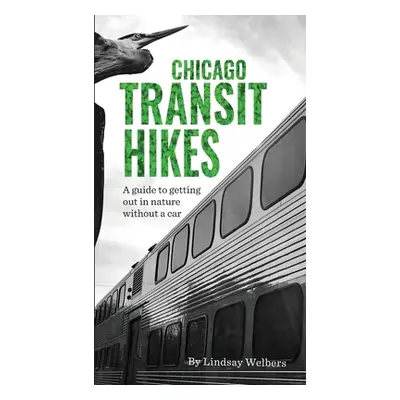 "Chicago Transit Hikes" - "" ("Welbers Lindsay")