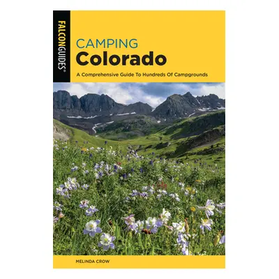 "Camping Colorado: A Comprehensive Guide to Hundreds of Campgrounds, 4th Edition" - "" ("Crow Me