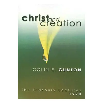 "Christ and Creation: The Didsbury Lectures, 1990" - "" ("Gunton Colin E.")