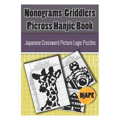 "Nonograms Griddlers Picross Hanjie book: Japanese Crossword Picture Logic Puzzles" - "" ("Djape