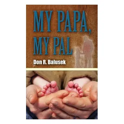 "My Papa, My Pal" - "" ("Balusek Don R.")