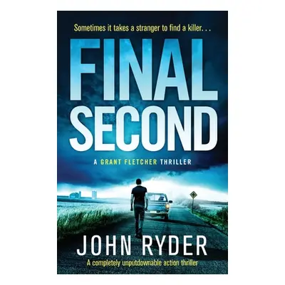 "Final Second: A completely unputdownable action thriller" - "" ("Ryder John")