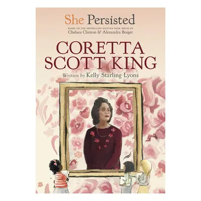 "She Persisted: Coretta Scott King" - "" ("Lyons Kelly Starling")