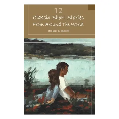 "12 Classic Short Stories From Around The World" - "" ("Authors Various")