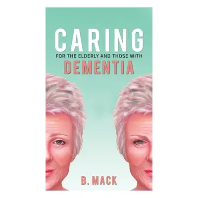 "Caring for the Elderly and Those with Dementia" - "" ("Mack B.")