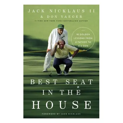 "Best Seat in the House: 18 Golden Lessons from a Father to His Son" - "" ("Nicklaus II Jack")