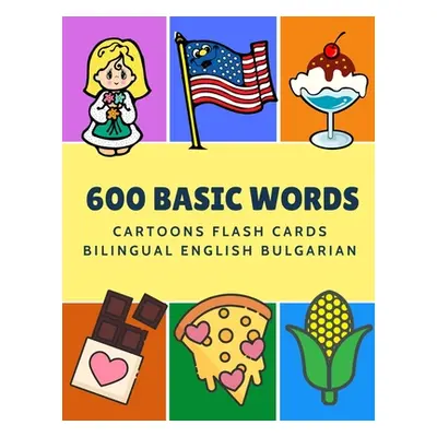 "600 Basic Words Cartoons Flash Cards Bilingual English Bulgarian: Easy learning baby first book