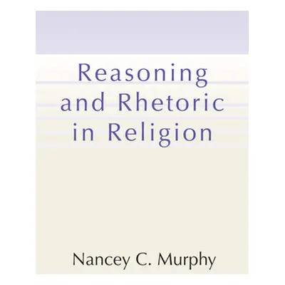 "Reasoning and Rhetoric in Religion" - "" ("Murphy Nancey C.")