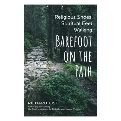 "Religious Shoes, Spiritual Feet: Walking Barefoot on the Path" - "" ("Gist Richard")