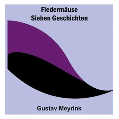 "Fledermuse: Sieben Geschichten" - "" ("Meyrink Gustav")