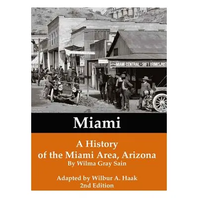 "Miami: A History of the Miami Area, Arizona" - "" ("Wilma Gray Sain")